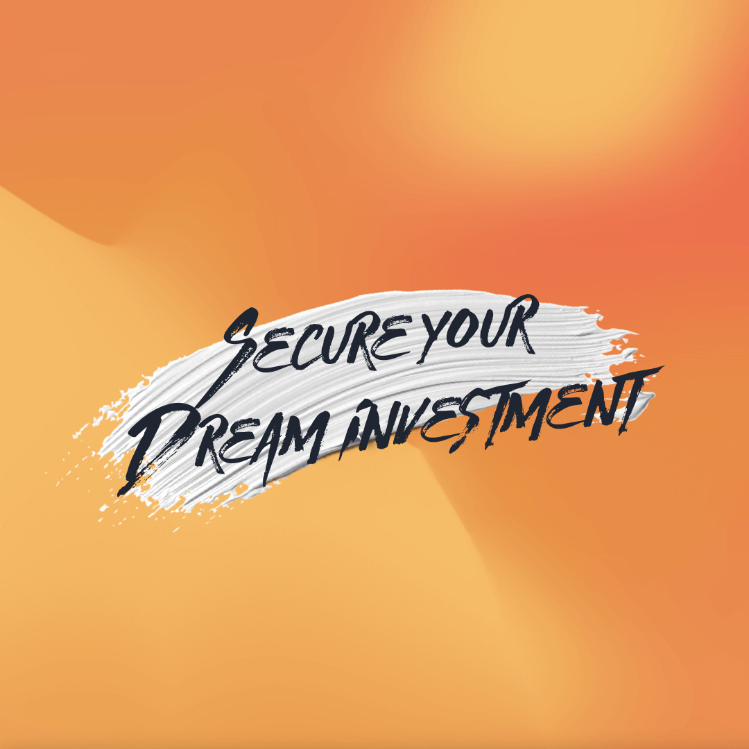 Secure your dream investment